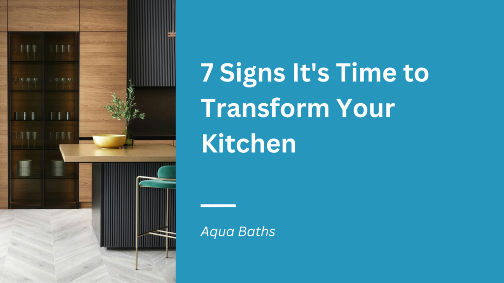 7 Signs It's Time to Transform Your Kitchen