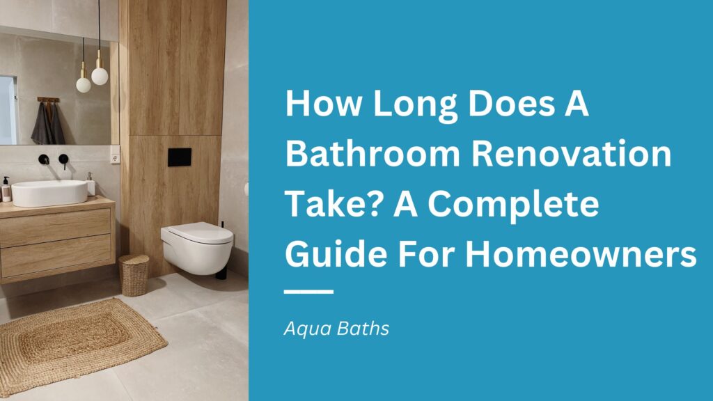 How Long Does A Bathroom Renovation Take A Complete Guide For Homeowners